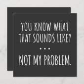 Je weet hoe dat klinkt als niet mijn probleem kaart (Voorkant / Achterkant)