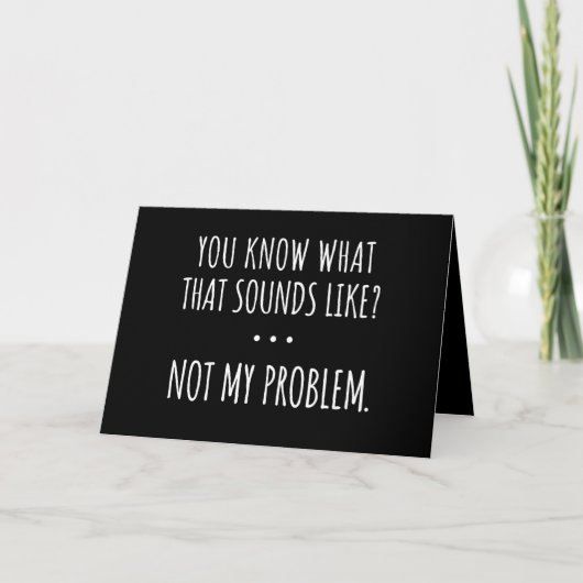 Je weet hoe dat klinkt als niet mijn probleem kaart (Voorkant)