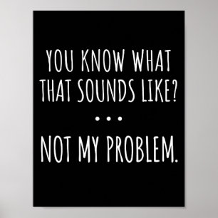 Je Weet Hoe Dat Klinkt Niet Mijn Probleem Poster