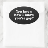 JE WEET HOE IK WEET DAT JE HOMO BENT OVALE STICKER (Tas)