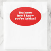 JE WEET HOE IK WEET DAT JE LESBIENSE BENT OVALE STICKER (Tas)
