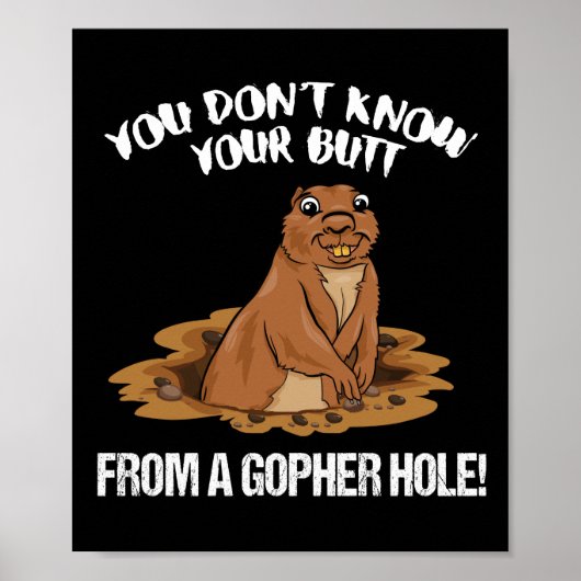 JE WEET JE NIET MAAR VAN EEN GOPHER HOLE grappig Poster (Voorkant)