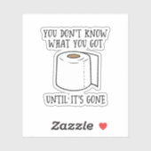 Je weet niet wat je hebt tot het weg is. sticker (Vel)