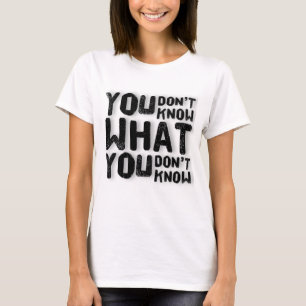 Je weet niet wat je niet weet t-shirt