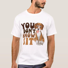 Je weet niet zitten, grappige hondentrainer t-shirt
