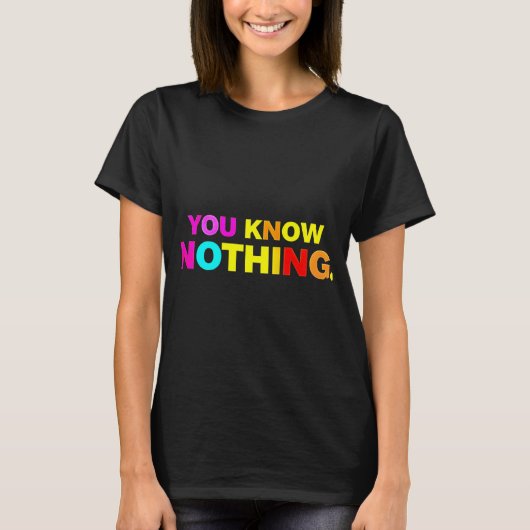 Je weet niets van een T-shirt (Voorkant)