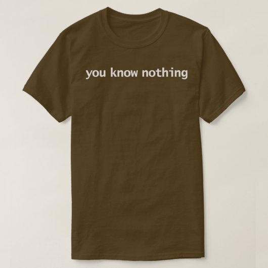 Je weet niets witte tekst minimale typografie t-shirt (Design voorkant)