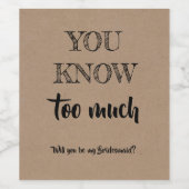 Je weet te veel - Grappig bruidsmeisje voorstel Wijn Etiket (Enkel label)
