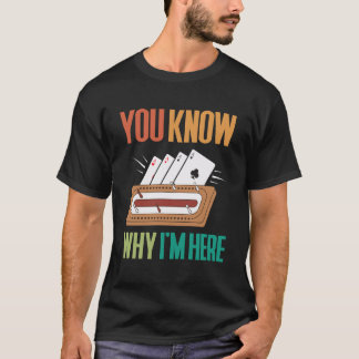 Je Weet Waarom Ik Hier Ben Cribbage Speler T-shirt