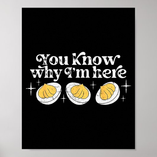 Je weet waarom ik hier ben Deviled Eggs Dankbaar B Poster (Voorkant)