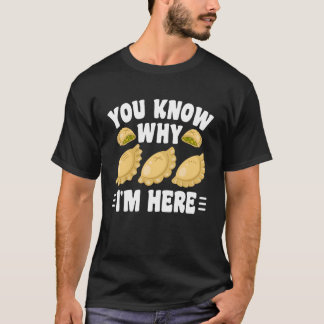 Je Weet Waarom Ik Hier Ben Pierogi T-shirt