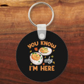 Je Weet Waarom Ik Hier Ben Thanksgiving Deviled Ei Sleutelhanger (Voorkant)