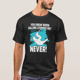 Je weet wanneer het vallen stopte met snowboarden t-shirt