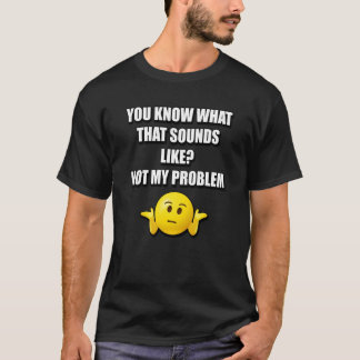 JE WEET WAT DAT GELUKT ALS NIET MIJN PROBLEEM T-SHIRT