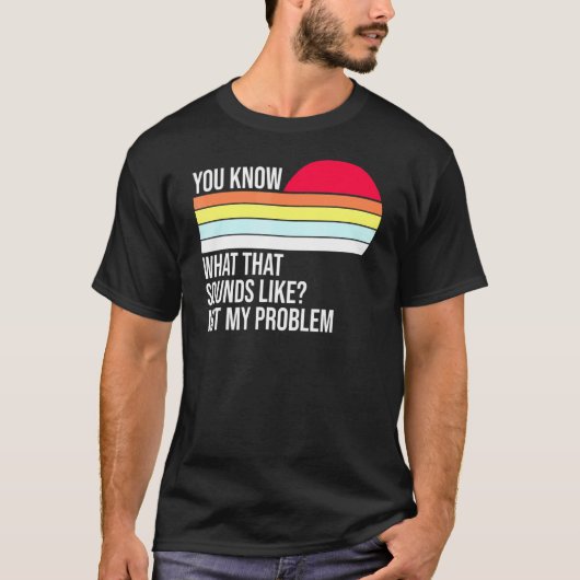 Je weet wat dat klinkt als niet mijn probleem Vint T-shirt (Voorkant)