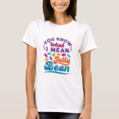 Je weet wat ik bedoel met Jelly Bean T-shirt (Voorkant)