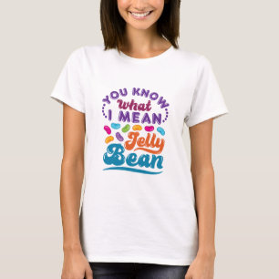 Je weet wat ik bedoel met Jelly Bean T-shirt