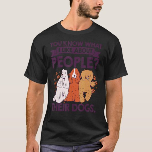 Je weet wat ik leuk vind aan mensen en hun honden t-shirt (Voorkant)