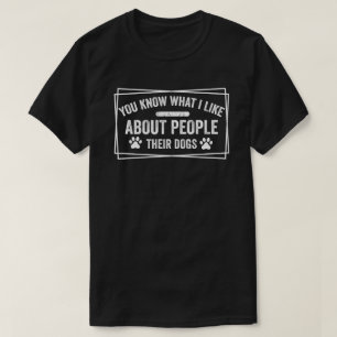 Je weet wat ik leuk vind aan mensen met hun hond t-shirt