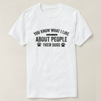 Je weet wat ik leuk vind aan mensen met hun hond t-shirt