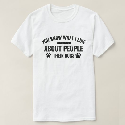 Je weet wat ik leuk vind aan mensen met hun hond t-shirt (Design voorkant)