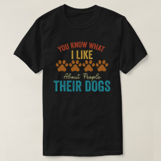 Je weet wat ik leuk vind aan mensen met hun hond t-shirt