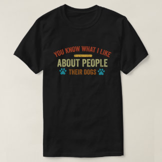Je weet wat ik leuk vind aan mensen met hun hond t-shirt
