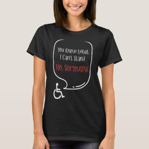Je weet wat ik niet serieus kan staan t-shirt