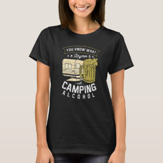 Je Weet Wat Rijmt Op Camping Alcohol Bier Drinken T-shirt