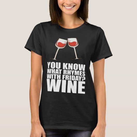 Je Weet Wat Rijmt Op Vrijdag Wijn T-shirt (Voorkant)