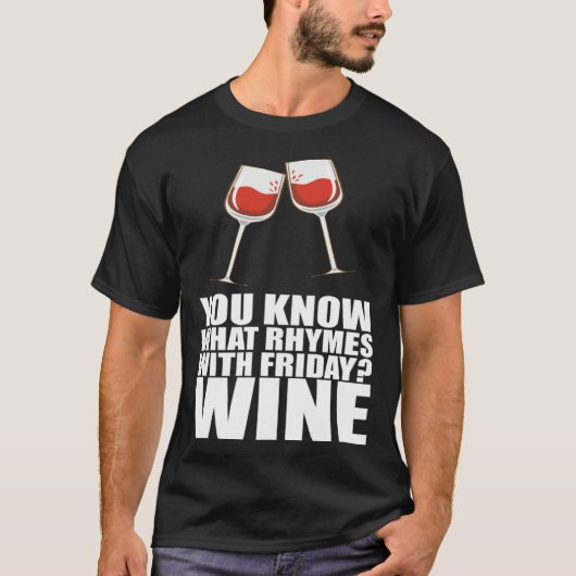 Je Weet Wat Rijmt Op Vrijdag Wijn T-shirt (Voorkant)