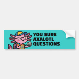 Je weet zeker axolotl vragen Grappig Cute sarcasti Bumpersticker