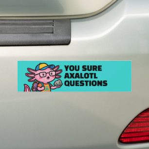 Je weet zeker axolotl vragen Grappige Sarcastische Bumpersticker