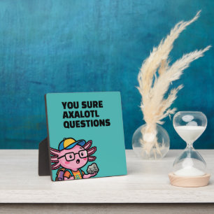 Je weet zeker axolotl vragen Grappige Sarcastische Fotoplaat