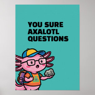 Je weet zeker axolotl vragen Grappige Sarcastische Poster