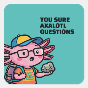 Je weet zeker axolotl vragen Grappige Sarcastische Vierkante Sticker