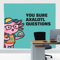 Je weet zeker axolotl vragen Grappige Sarcastische