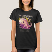 Je weet zeker dat Axolotl vraagt Axolotl Mexicaans T-shirt (Voorkant)