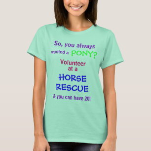 Je wilde een, PONY? Dus altijd, vrijwilliger, om . T-shirt