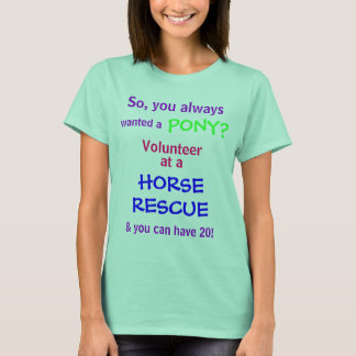 Je wilde een, PONY? Dus altijd, vrijwilliger, om . T-shirt
