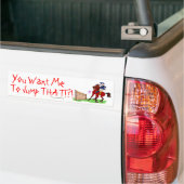 Je wilt dat ik dat doe. bumpersticker (Op Truck)