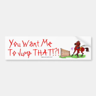 Je wilt dat ik dat doe. bumpersticker
