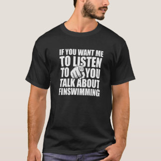 Je wilt dat ik luister over Finswimming T-shirt