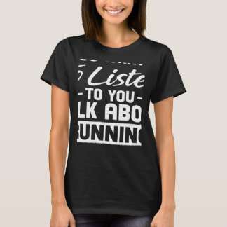 Je wilt dat ik luister over het runnen van bericht t-shirt