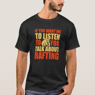 Je wilt dat ik luister over Rafting Rafter H T-shirt