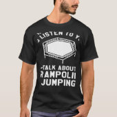 Je wilt dat ik naar je luister over trampoline t-shirt (Voorkant)