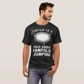 Je wilt dat ik naar je luister over trampoline t-shirt (Voorkant volledig)