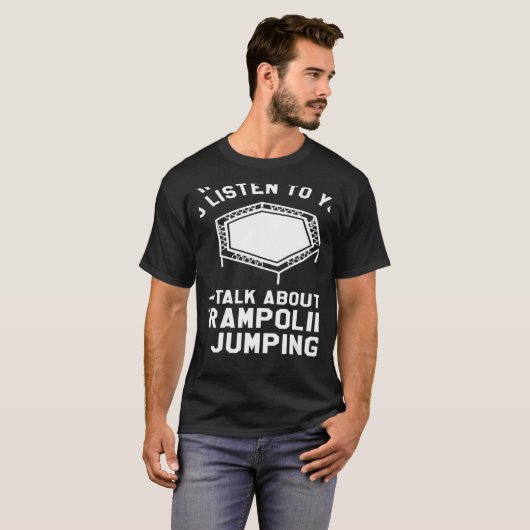 Je wilt dat ik naar je luister over trampoline t-shirt (Voorkant volledig)