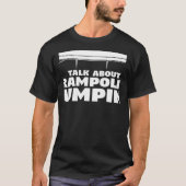Je wilt dat ik naar je luister over trampoline t-shirt (Voorkant)