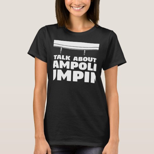 Je wilt dat ik naar je luister over trampoline t-shirt (Voorkant)